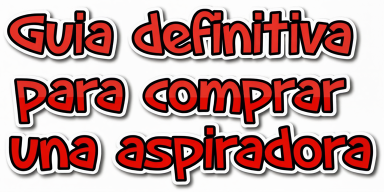 Guía Práctica para Elegir la Mejor Aspiradora: 5 Claves Esenciales